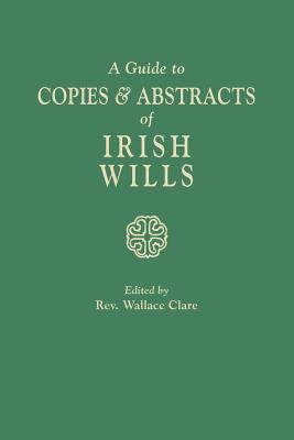 A Guide to copies & abstracts of Irish wills cover image