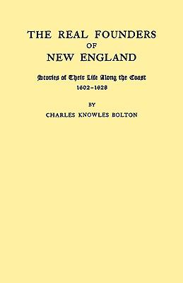 The real founders of New England : stories of their life along the coast, 1602-1628 cover image