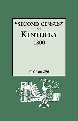 "Second census" of Kentucky, 1800 : a privately compiled and published enumeration of tax payers appearing in the 79 manuscript volumes extant of tax lists of the 42 counties of Kentucky in existence in 1800 cover image