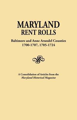 Maryland rent rolls : Baltimore and Anne Arundel Counties, 1700-1707, 1705-1724 : a consolidation of articles from the Maryland historical magazine cover image
