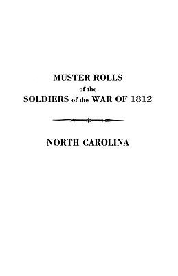 Muster rolls of the soldiers of the War of 1812 : detached from the Militia of North Carolina in 1812 and 1814 cover image