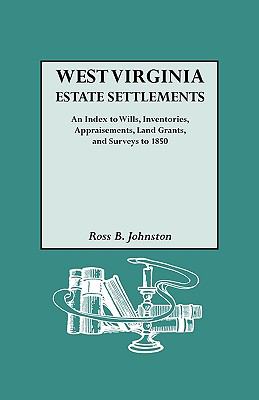 West Virginia estate settlements : an index to wills, inventories, appraisements, land grants, and surveys to 1850 cover image