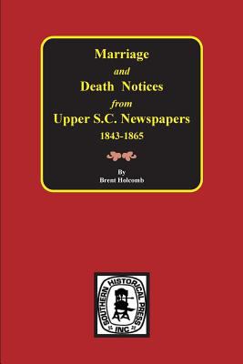 Marriage and death notices from upper S.C. newspapers, 1843-1865 : abstracts from newspapers of Laurens, Spartanburg, Newberry, and Lexington districts cover image