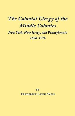 The colonial clergy of the middle colonies : New York, New Jersey, and Pennsylvania, 1628-1776 cover image