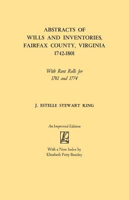Abstracts of wills and inventories, Fairfax County, Virginia, 1742-1801 : with rent rolls for 1761 and 1774 cover image