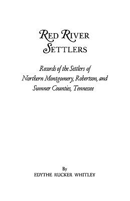 Red River settlers : records of the settlers of Northern Montgomery, Robertson, and Sumner Counties, Tennessee cover image