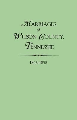 Marriages of Wilson County, Tennessee, 1802-1850 cover image