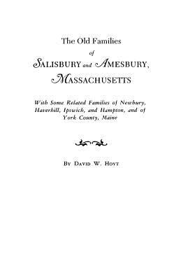 The old families of Salisbury and Amesbury, Massachusetts : with some related families of Newbury, Haverhill, Ipswich, and Hampton, and of York County, Maine cover image