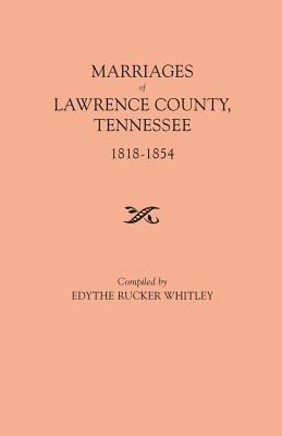 Marriages of Lawrence County, Tennessee, 1818-1854 cover image