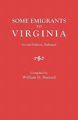 Some emigrants to Virginia : memoranda in regard to several hundred emigrants to Virginia during the colonial period whose parentage is shown or former residence indicated by authentic records cover image