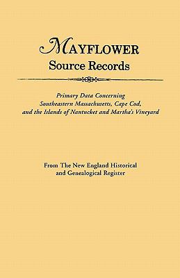 Mayflower source records : primary data concerning southeastern Massachusetts, Cape Cod, and the islands of Nantucket and Martha's Vineyard : from the New England historical and genealogical register cover image