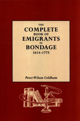 The complete book of emigrants in bondage, 1614-1775 cover image