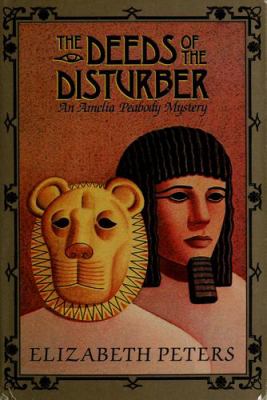 The deeds of the disturber : an Amelia Peabody mystery cover image
