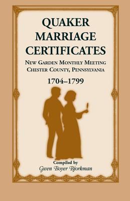 Quaker marriage certificates : New Garden Monthly Meeting, Chester County , Pennsylvania, 1704-1799 cover image