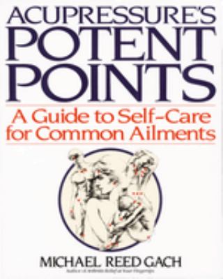Acupressure's potent points : a guide to self-care for common ailments cover image
