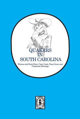 Quakers in South Carolina : Wateree and Bush River, Cane Creek, Piney Grove and Charleston meetings cover image