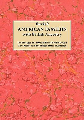 Burke's American families with British ancestry : the lineages of 1,600 families of British origin now resident in the United States of America cover image
