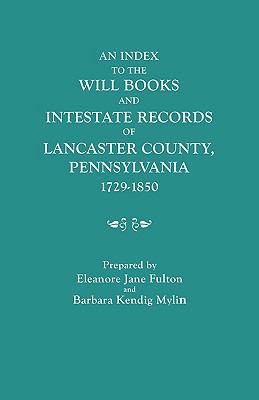An index to the will books and intestate records of Lancaster County, Pennsylvania, 1729-1850 : with an historical sketch and classified bibliography cover image