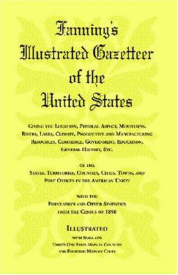 Fanning's illustrated gazetteer of the United States : giving the location, physical aspect, mountains, rivers, lakes, climate, productive and manufacturing resources, commerce, government, education, general history, etc. of the states, territories, coun cover image