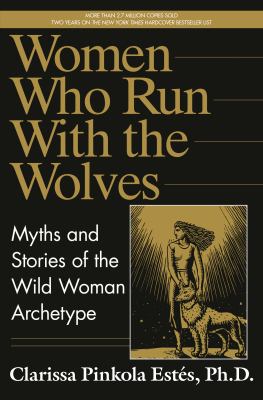 Women who run with the wolves : myths and stories of the wild woman archetype cover image