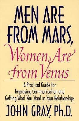 Men are from Mars, women are from Venus : a practical guide for improving communication and getting what you want in your relationships cover image
