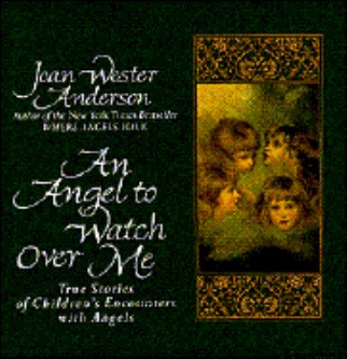An angel to watch over me : true stories of children's encounters with angels cover image