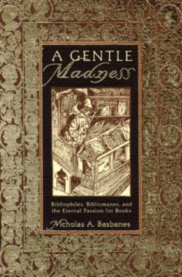 A gentle madness : bibliophiles, bibliomanes, and the eternal passion for books cover image