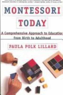 Montessori today : a comprehensive approach to education from birth to adulthood cover image