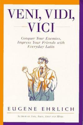 Veni vidi vici : conquer your enemies, impress your friends with everyday Latin cover image