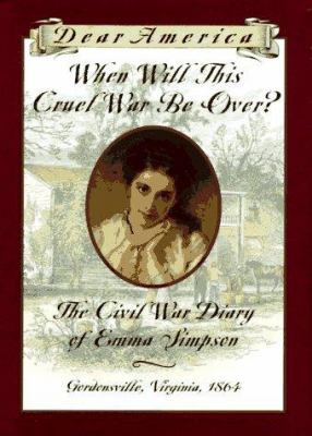 When will this cruel war be over? : the Civil War diary of Emma Simpson cover image