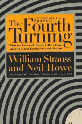 The fourth turning : an American prophecy : [what the cycles of history tell us about America's next rendezvous with destiny] cover image