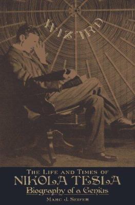 Wizard : the life and times of Nikola Tesla : biography of a genius cover image