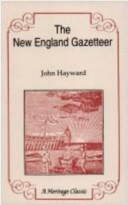 The New England gazetteer : containing descriptions of all the states, counties and towns in New England : also descriptions of the principal mountains, rivers, lakes, capes, bays, harbors, islands, and fashionable resorts within that territory : alphabet cover image
