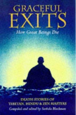 Graceful exits : how great beings die : death stories of Tibetan, Hindu & Zen masters cover image