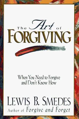 The art of forgiving : when you need to forgive and don't know how cover image