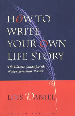 How to write your own life story : the classic guide for the nonprofessional writer cover image