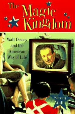 The Magic Kingdom : Walt Disney and the American way of life cover image