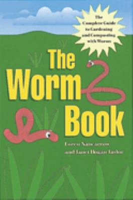 The worm book : the complete guide to worms in your garden cover image