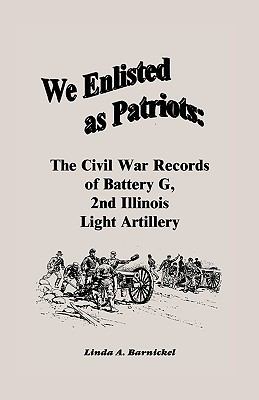 We enlisted as patriots : the Civil War records of Battery G, 2nd Illinois Light Artillery cover image