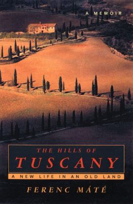 The hills of Tuscany : a new life in an old land cover image