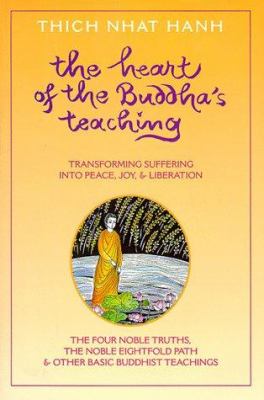 The heart of the Buddha's teaching : transforming suffering into peace, joy, & liberation : the four noble truths, the noble eightfold path, & other basic Buddhist teachings cover image