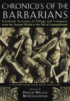 Chronicles of the barbarians : firsthand accounts of pillage and conquest, from the ancient world to the fall of Constantinople cover image
