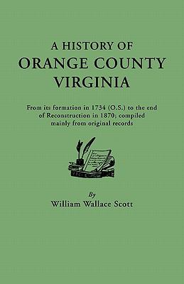 A history of Orange County, Virginia : from its formation in 1734 (O.S.) to the end of Reconstruction in 1870 ... cover image