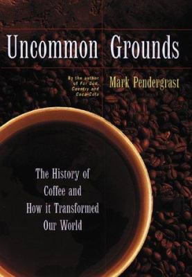 Uncommon grounds : the history of coffee and how it transformed our world cover image