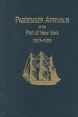 Passenger arrivals at the Port of New York, 1820-1829 : from customs passenger lists cover image