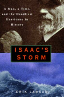 Isaac's storm : a man, a time, and the deadliest hurricane in history cover image