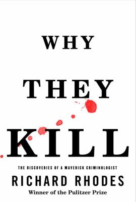 Why they kill : the discoveries of a maverick criminologist cover image