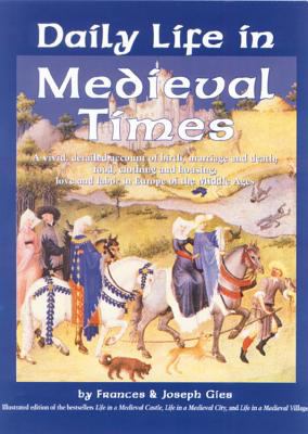 Daily life in medieval times : A vivid, detailed account of birth, marriage and death; food, clothing and housing; love and labor in the middle ages cover image