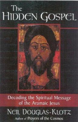 The hidden Gospel : decoding the spiritual message of the Aramaic Jesus cover image