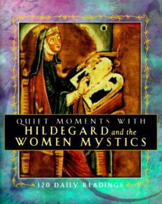 Quiet moments with Hildegard and the women mystics : 120 daily readings cover image